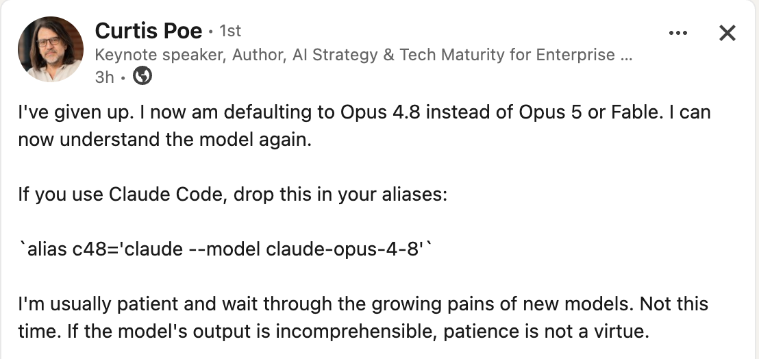 LinkedIn post by Curtis Poe: “I’ve given up. I now am defaulting to Opus 4.8 instead of Opus 5 or Fable. I can now understand the model again.” He shares the alias c48=‘claude –model claude-opus-4-8’.